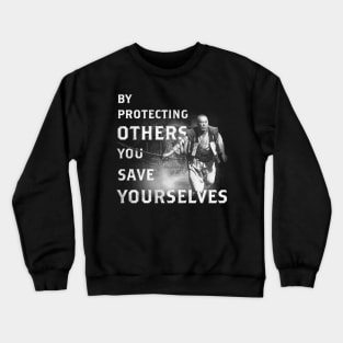 By Protecting Others, You Save Yourselves Crewneck Sweatshirt